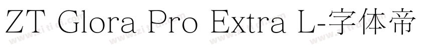 ZT Glora Pro Extra L字体转换 ZT Glora Pro Extra L字体转换